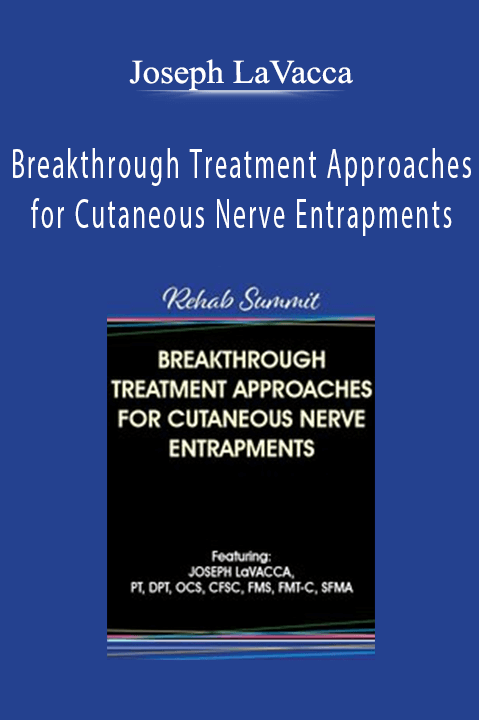 Breakthrough Treatment Approaches for Cutaneous Nerve Entrapments – Joseph LaVacca