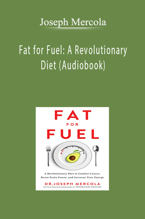 Fat for Fuel: A Revolutionary Diet (Audiobook) – Joseph Mercola