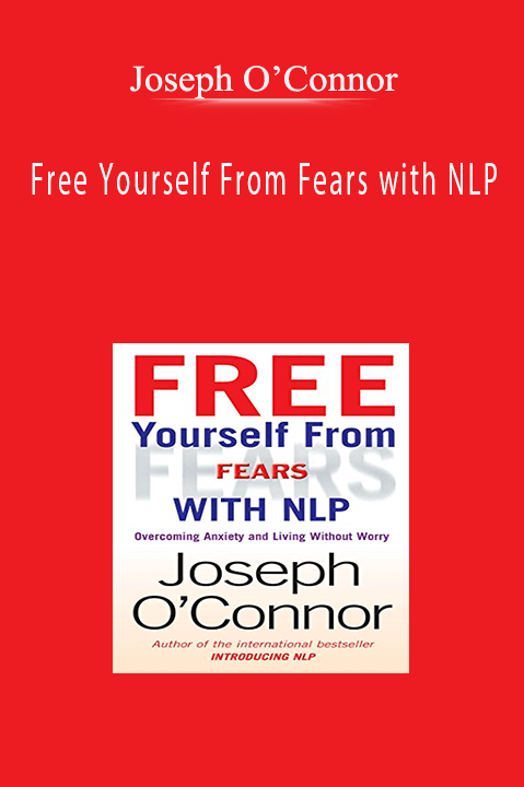 Free Yourself From Fears with NLP – Joseph O’Connor