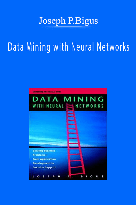 Data Mining with Neural Networks – Joseph P.Bigus