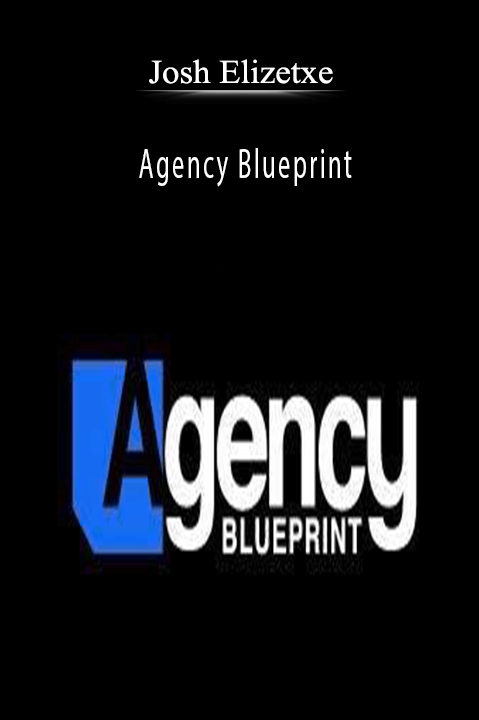 Agency Blueprint – Josh Elizetxe