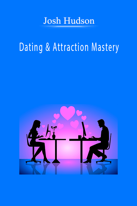Dating & Attraction Mastery – Josh Hudson