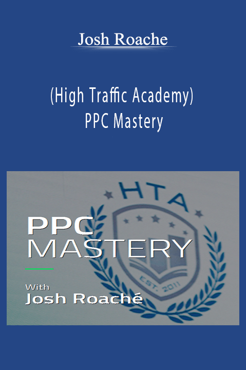 PPC Mastery – Josh Roache (High Traffic Academy)