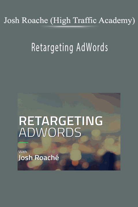 Retargeting AdWords – Josh Roache (High Traffic Academy)