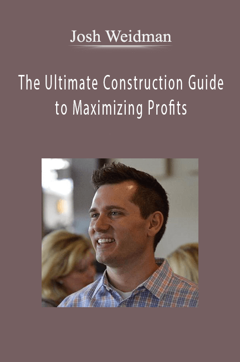 The Ultimate Construction Guide to Maximizing Profits – Josh Weidman