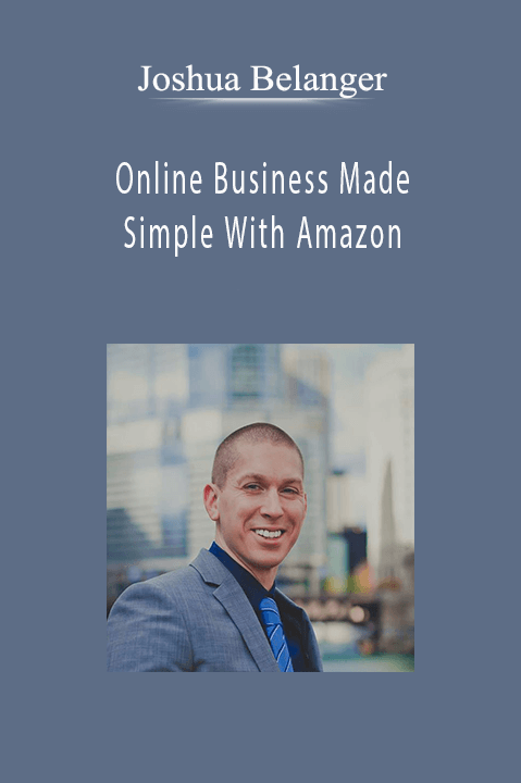 Online Business Made Simple With Amazon – Joshua Belanger