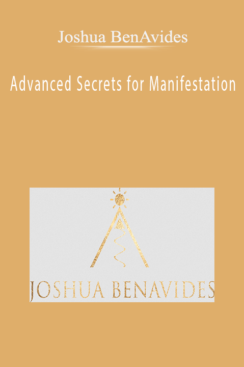 Advanced Secrets for Manifestation – Joshua BenAvides