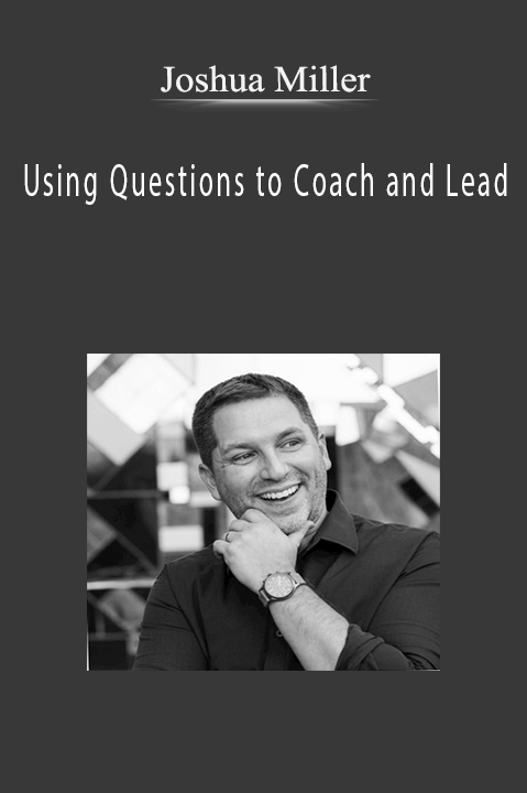Using Questions to Coach and Lead – Joshua Miller