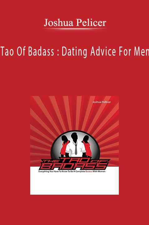 Tao Of Badass : Dating Advice For Men – Joshua Pellicer