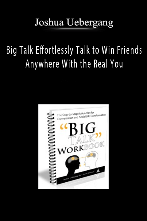 Big Talk Effortlessly Talk to Win Friends Anywhere With the Real You – Joshua Uebergang