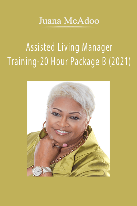 Assisted Living Manager Training–20 Hour Package B (2021) – Juana McAdoo