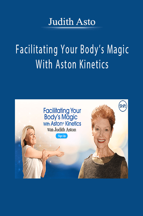 Facilitating Your Body’s Magic With Aston Kinetics – Judith Asto