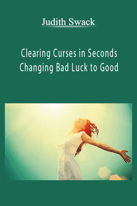 Clearing Curses in Seconds – Changing Bad Luck to Good – Judith Swack