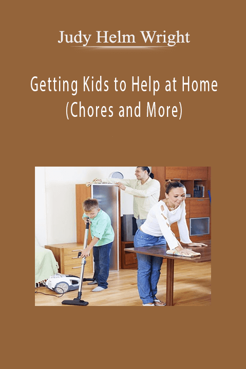 Getting Kids to Help at Home (Chores and More) – Judy Helm Wright