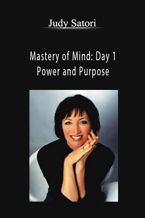 Mastery of Mind: Day 1 – Power and Purpose – Judy Satori