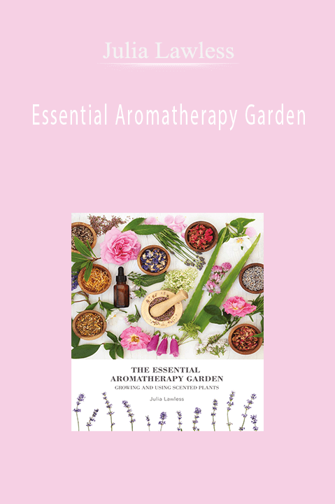 Essential Aromatherapy Garden – Julia Lawless