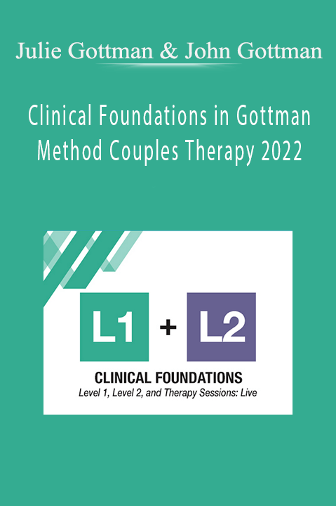 Clinical Foundations in Gottman Method Couples Therapy 2022 – Julie Gottman & John Gottman