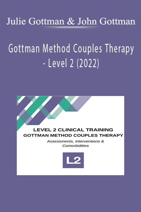 Gottman Method Couples Therapy – Level 2 (2022) – Julie Gottman & John Gottman