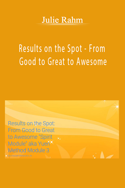 Results on the Spot – From Good to Great to Awesome – Julie Rahm