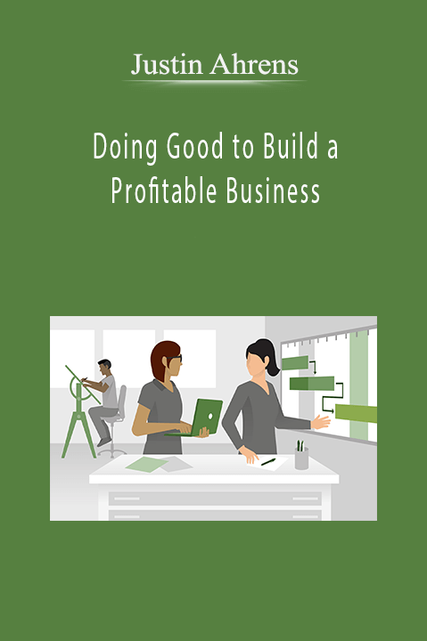 Doing Good to Build a Profitable Business – Justin Ahrens