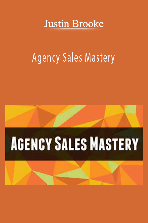 Agency Sales Mastery – Justin Brooke