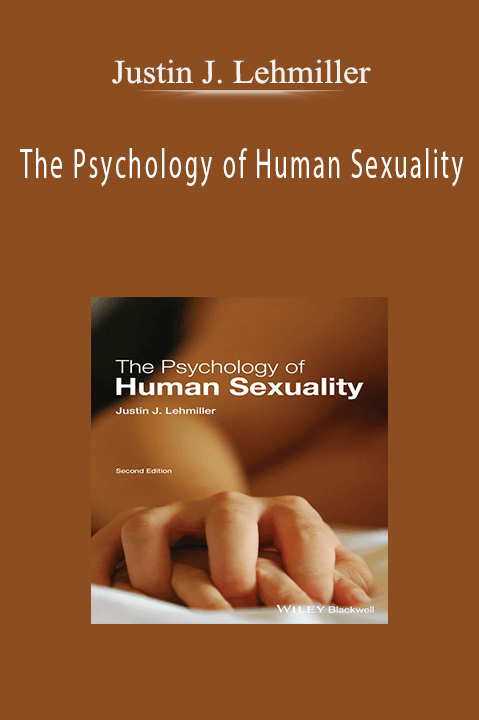 The Psychology of Human Sexuality – Justin J. Lehmiller