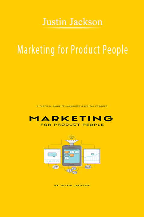 Marketing for Product People – Justin Jackson