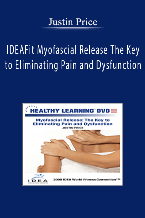 IDEAFit Myofascial Release The Key to Eliminating Pain and Dysfunction – Justin Price