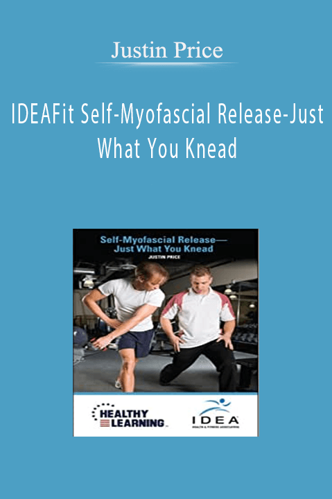 IDEAFit Self–Myofascial Release–Just What You Knead – Justin Price