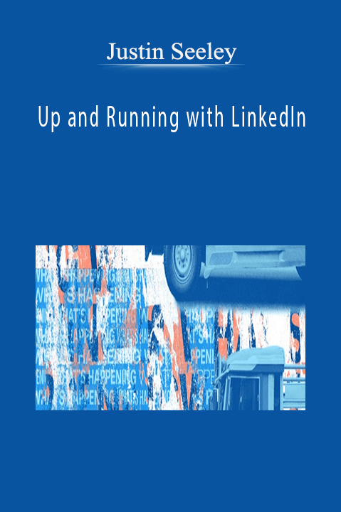 Up and Running with LinkedIn – Justin Seeley