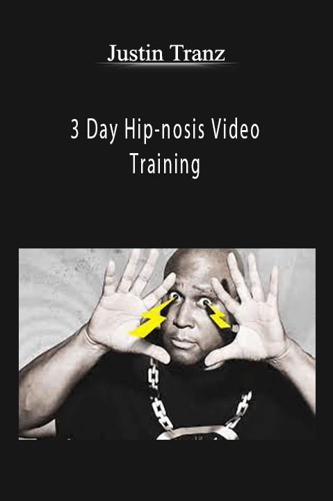 3 Day Hip–nosis Video Training – Justin Tranz