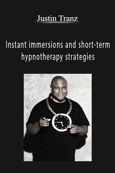 Instant immersions and short–term hypnotherapy strategies – Justin Tranz