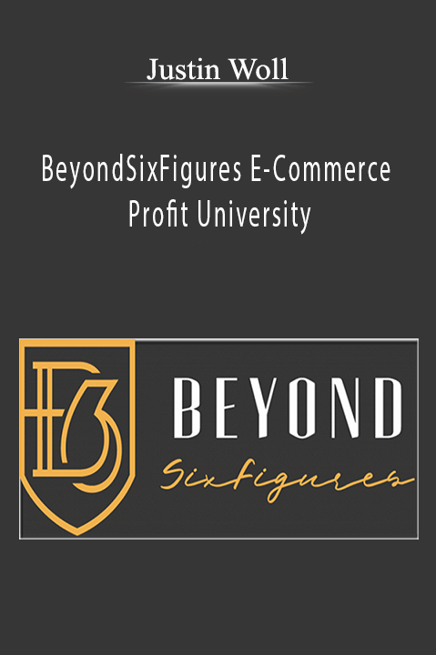BeyondSixFigures E–Commerce Profit University – Justin Woll