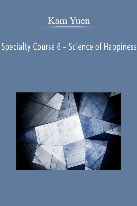 Specialty Course 6 – Science of Happiness – Kam Yuen