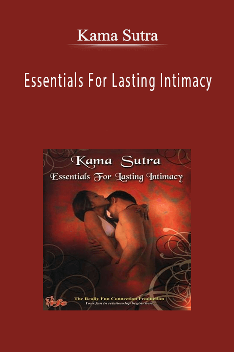 Essentials For Lasting Intimacy – Kama Sutra