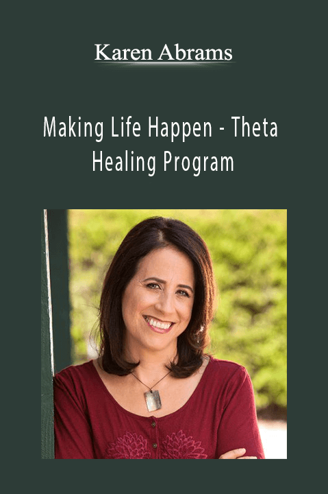 Making Life Happen – Theta Healing Program – Karen Abrams