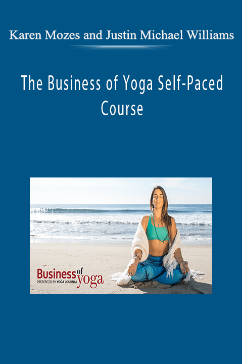 The Business of Yoga Self–Paced Course – Karen Mozes and Justin Michael Williams