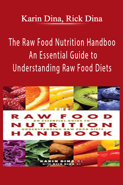 The Raw Food Nutrition Handbook An Essential Guide to Understanding Raw Food Diets – Karin Dina