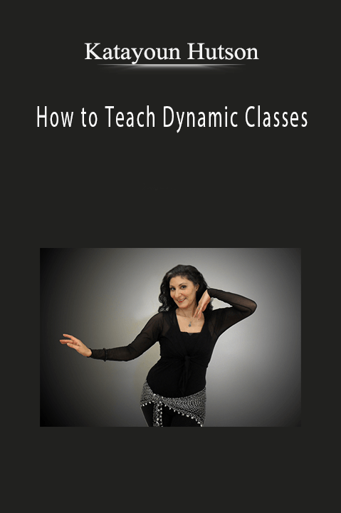 How to Teach Dynamic Classes – Katayoun Hutson
