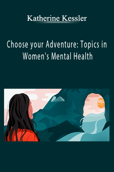 Choose your Adventure: Topics in Women's Mental Health – Katherine Kessler