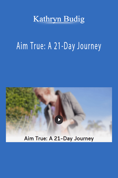 Aim True: A 21–Day Journey – Kathryn Budig