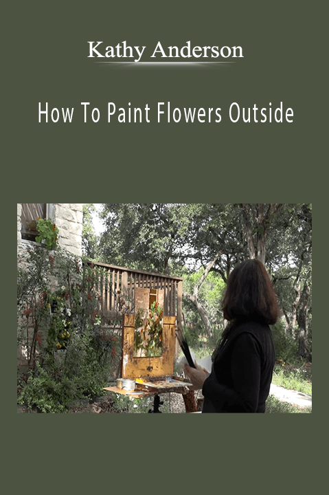 Kathy Anderson: How To Paint Flowers Outside