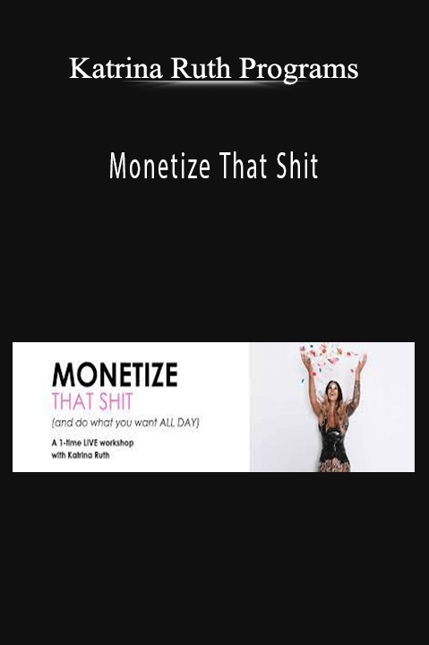 Monetize That Shit – Katrina Ruth Programs