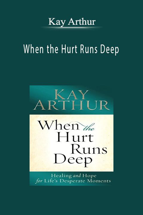 When the Hurt Runs Deep – Kay Arthur