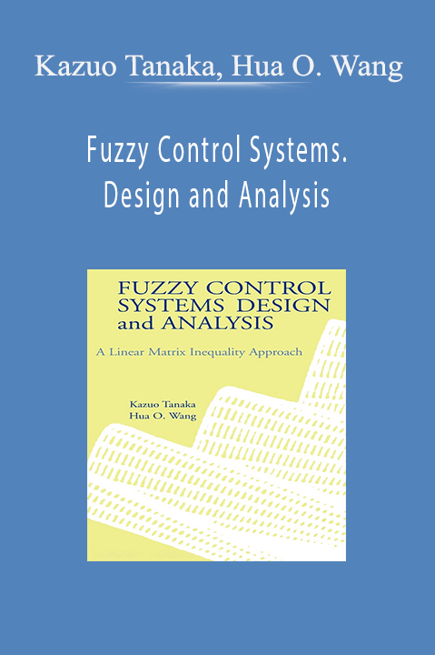 Fuzzy Control Systems. Design and Analysis – Kazuo Tanaka