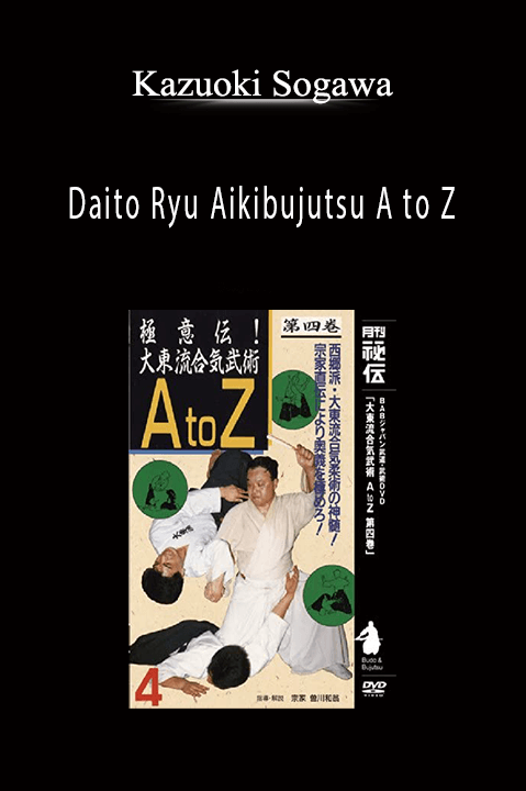 Daito Ryu Aikibujutsu A to Z – Kazuoki Sogawa