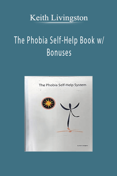 The Phobia Self–Help Book w/ Bonuses – Keith Livingston
