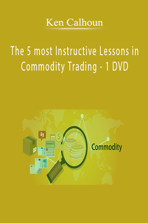 The 5 most Instructive Lessons in Commodity Trading – 1 DVD – Ken Calhoun