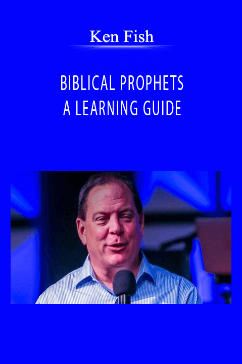 BIBLICAL PROPHETS – A LEARNING GUIDE – Ken Fish