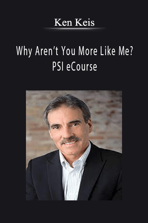 Why Aren’t You More Like Me? – PSI eCourse – Ken Keis